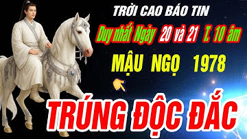 Trời thương phật độ đúng 2 ngày tới- Tuổi MẬU NGỌ 1978 TRÚNG SỐ BẤT NGỜ GIÀU SANG KHÓ CƯỠNG