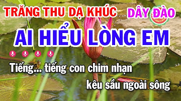 Karaoke Trăng Thu Dạ Khúc Dây Đào | Ai Hiểu Lòng Em | Điệu Lý Cải Lương Karaoke