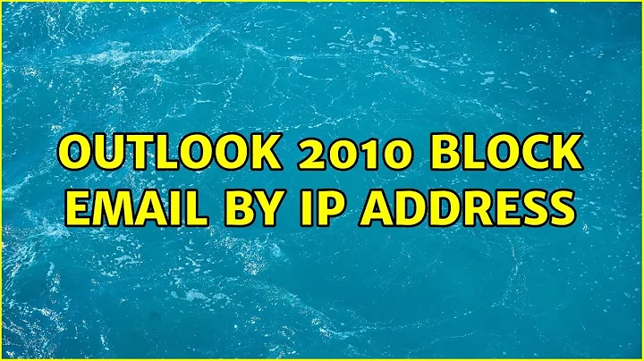 Outlook 2010 Block Email by IP Address