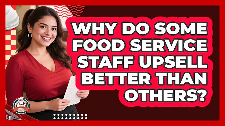 Why Do Some Food Service Staff Upsell Better Than Others? - Food Service Jobs