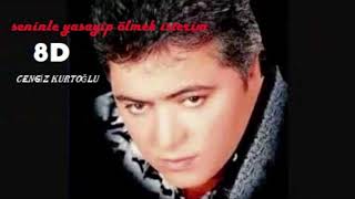 Cengiz Kurtoğlu - Seninle Yaşayıp Ölmek İsterim 8D Resimi