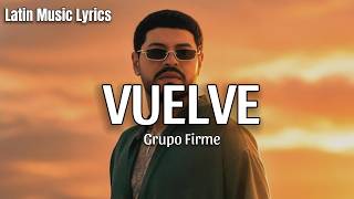 Grupo Firme - Vuelve (Letra/Lyrics)