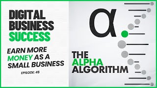 The Alpha Algorithm: Unlocking Digital Business Success for Small Business Owners
