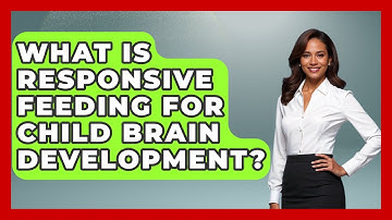 What Is Responsive Feeding For Child Brain Development? - Brain Development Hub