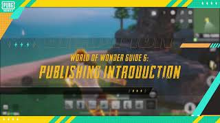 PUBG MOBILE | World of Wonder Guide 6: Publishing Introduction