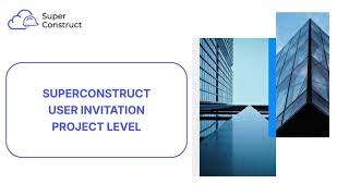 How to Add Users to a Project in SuperConstruct | Step-by-Step Guide