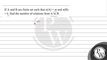 If A and B are finite set such that n(A) = m and n(B) = k, find the number of relations from A t...