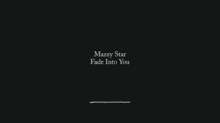 Fade Into You  Mazzy Star s