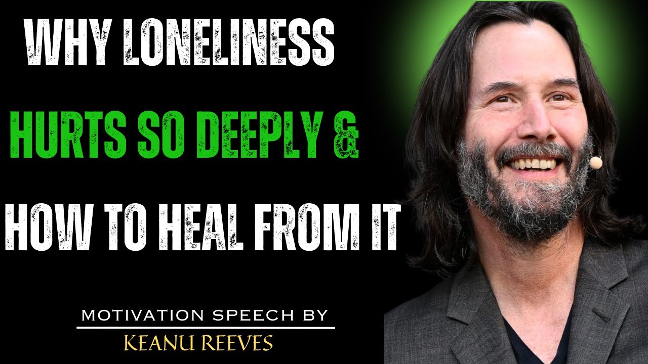 THE PSYCHOLOGY OF LONELINESS: HOW TO HEAL & FIND INNER STRENGTH | KEANU REEVES MOTIVATION 🔥