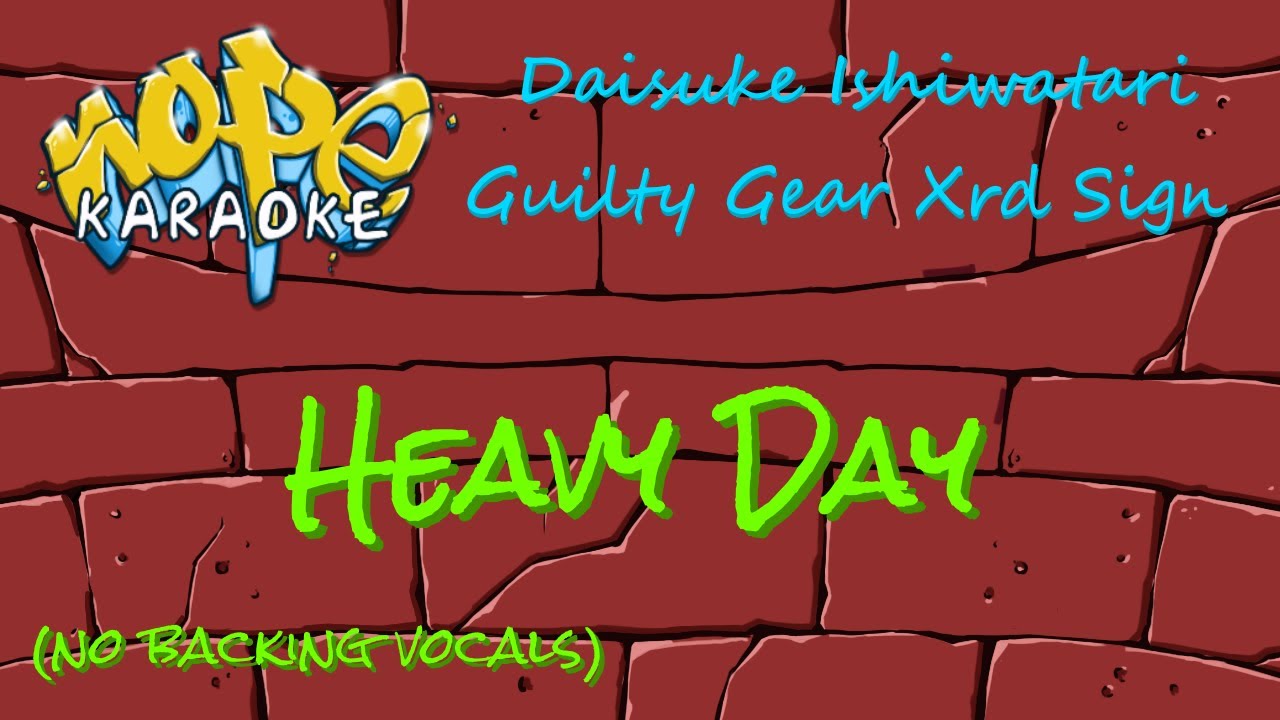 Guilty Gear Xrd Sign - Heavy Day (no backing vocals) [Karaoke] - YouTube