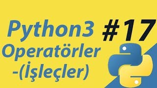 Python3 | Bölüm17 | Operatörler (İşleçler) - Giriş