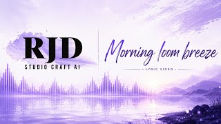 Morning Loom Breeze - Lyric Video | Chill Electronic Instrumental Beats | RJD Studio Craft AI