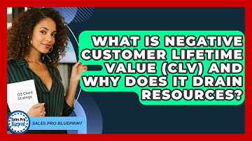 What Is Negative Customer Lifetime Value (CLV) And Why Does It Drain Resources?