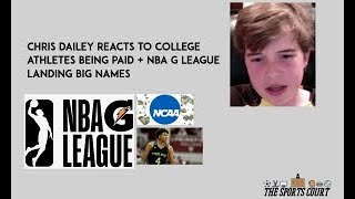 CHRIS DAILEY REACTS ON NCAA PLAYERS GETTING PAID + NBA G LEAGUE GETTING BIG NAMES Wealth