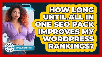 How Long Until All In One SEO Pack Improves My WordPress Rankings? - WP Solutions Guru
