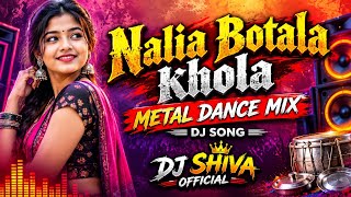 NALIA BOTALA KHOLA ODIA DJ SONG METAl DANCE MIX DJ SHIVA OFFICIAL 