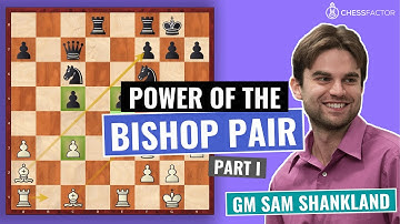 Unfolding the Full Potential of the Bishop Pair | Positional Play | GM Sam Shankland