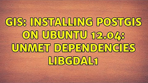GIS: Installing Postgis on Ubuntu 12.04: unmet dependencies libgdal1 (3 Solutions!!)