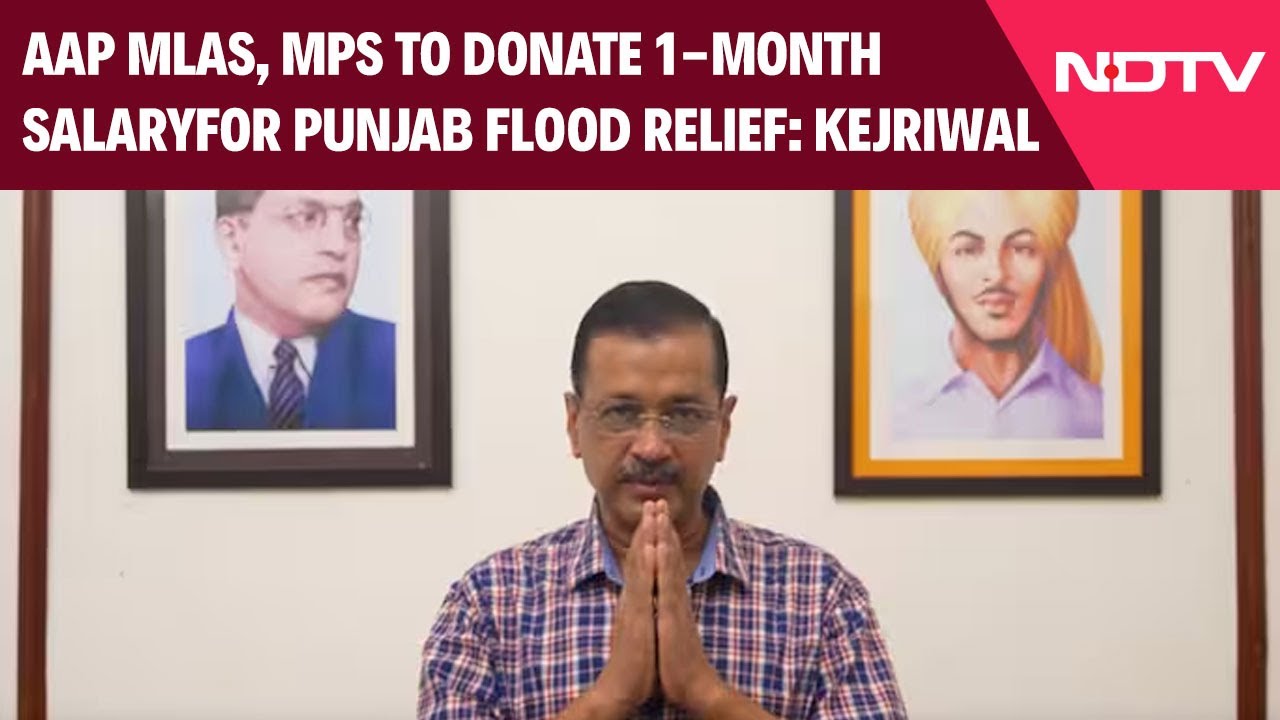 Punjab Flood News | AAP MLAs, MPs To Donate 1-Month Salary For Punjab Flood Relief: Arvind Kejriwal