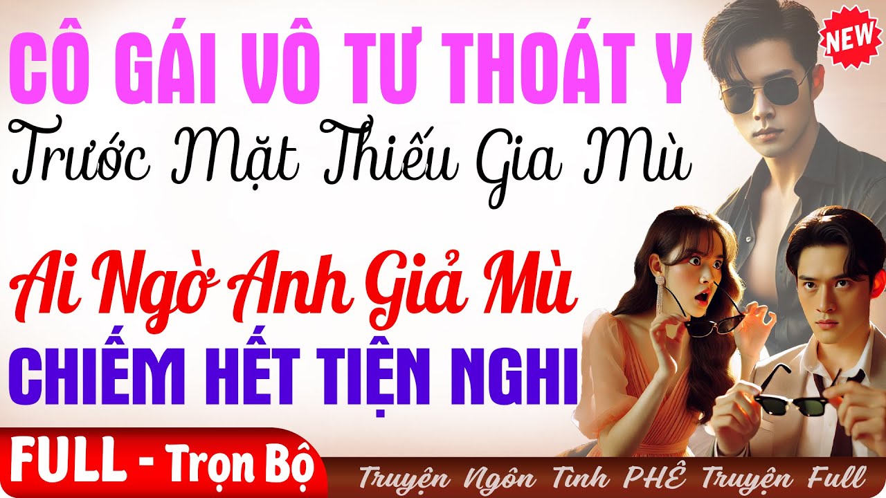 CUỐN Bất Ngờ | CÔ GÁI 'CỞI SẠCH ĐỒ' TRƯỚC THIẾU GIA GIẢ MÙ BỊ CHIẾM HẾT TIỆN NGHI | Truyện ngôn tình