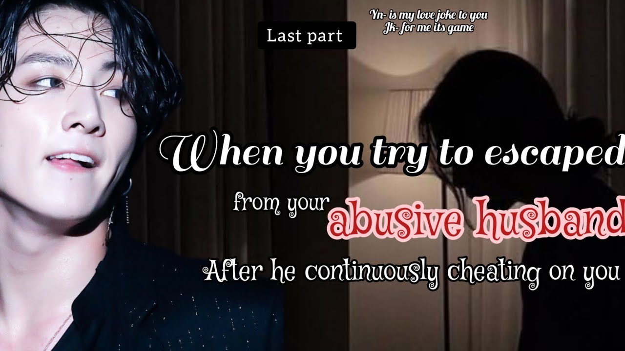 Last part When you try to escaped from your abusive husband after he continuously.#jungkookff #btsff