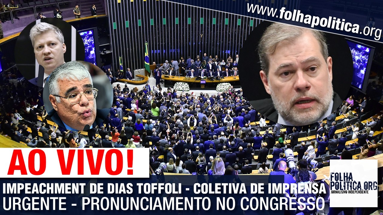 AO VIVO: IMPEACHMENT DE DIAS TOFFOLI - COLETIVA DE IMPRENSA URGENTE - PRONUNCIAMENTO NO CONGRESSO
