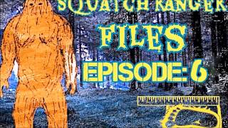 Squatch Ranger Files Episode 6