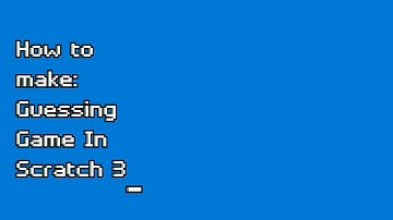 How to make a Simple Guessing Game in Scratch 3