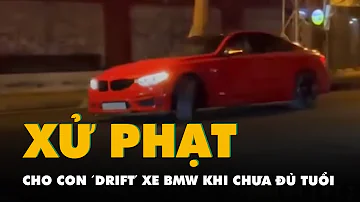 Con 'drift' xe BMW khi chưa đủ tuổi, hai mẹ con bị phạt gần 20 triệu đồng