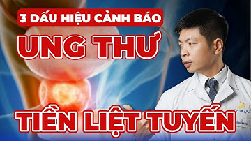 3 Dấu Hiệu Cảnh Báo Ung Thư Tiền Liệt Tuyến | Dr Ngọc