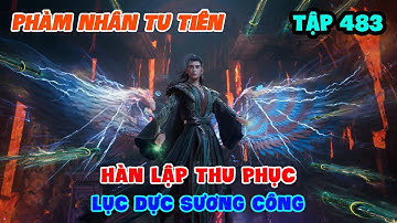 Phàm Nhân Tu Tiên Tập 483 | Hàn Lập Thu Phục Lục Dực Sương Công