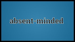 What Absent-minded Means