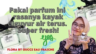 ❄ PARFUM INI SEGERNYA BUKAN MAIN ❄?? Review parfum Flora by Gucci Eau Fraiche