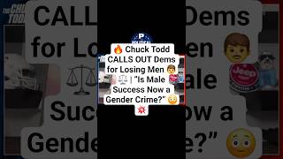 🔥 Chuck Todd CALLS OUT Dems for Losing Men 👨⚖️ | “Is Male Success Now a Gender Crime?” 😳💥