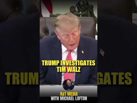 Trump Launches Investigation on Tim Walz