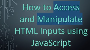 How to Access and Manipulate HTML Inputs using JavaScript