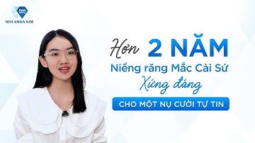 Hơn 2 Năm Niềng Răng Mắc Cài Sứ – Xứng Đáng Cho Một Nụ Cười Tự Tin