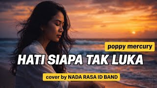 HATI SIAPA TAK LUKA – Poppy Mercury (Cover by NADA RASA ID BAND)