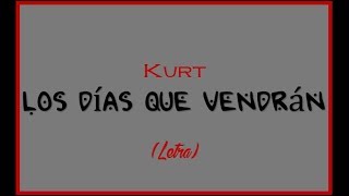 LOS DÍAS QUE VENDRÁN | Kurt - LETRA