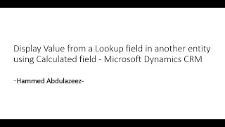 Using calculated field to display data from a lookup field in another entity in Dynamics 365.