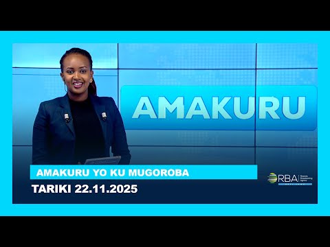 AMAKURU YO KU MUGOROBA TARIKI 22 UGUSHYINGO 2025
