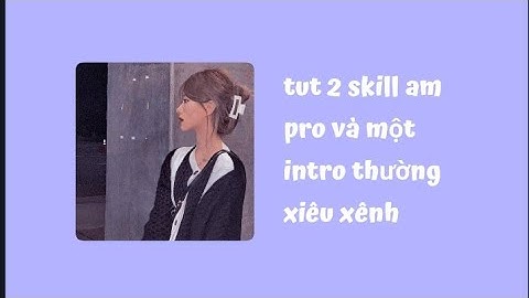 tut skill | Tut 2 skill am pro và một intro thường siêu xênh|#1