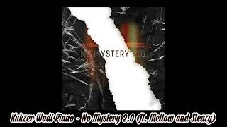 Kukzer Wadi Piano - No Mystery 2.0 (ft. Mellow and Sleazy) | Amapiano