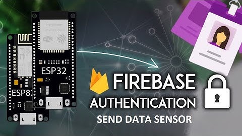 Tutorial Firebase: Kirim Data Sensor dengan Authentication (Email dan Password) di ES32 atau ESP8266