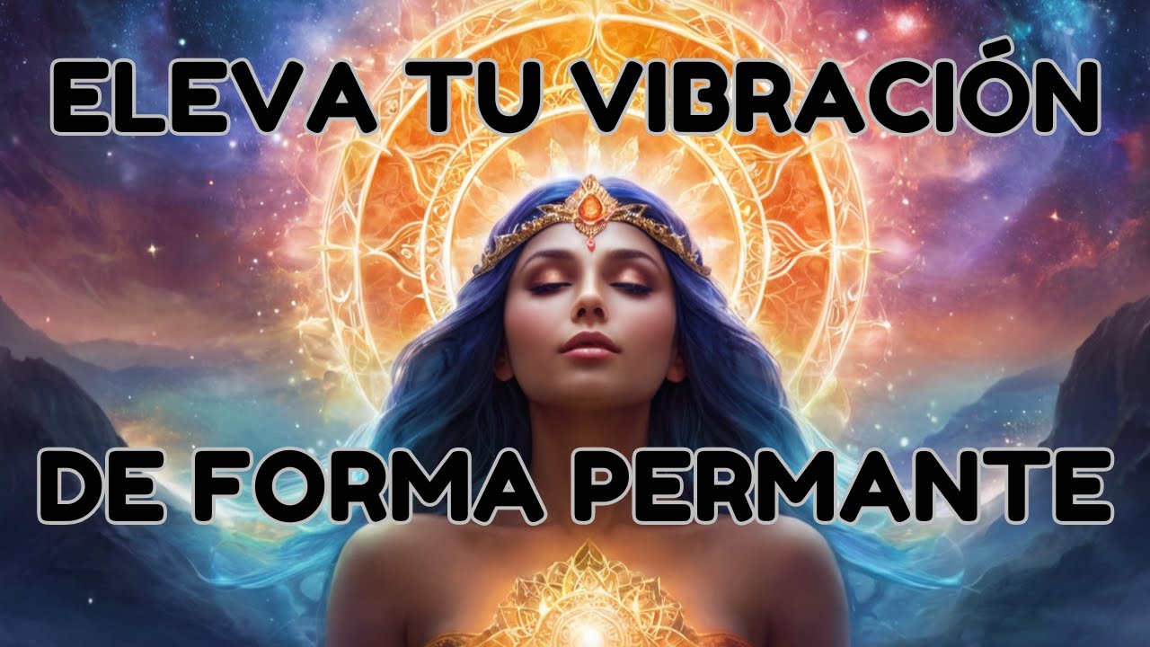 ELEVA TU VIBRACIÓN: Claves para una vida plena y consciente - YouTube