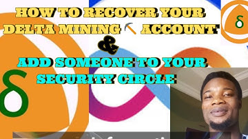 How To Recover Your Delta Mining ⛏️ Account & Add Someone To Your Security Circle