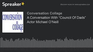 A Conversation With “Council Of Dads” Actor Michael O’Neill (part 1 of 2)
