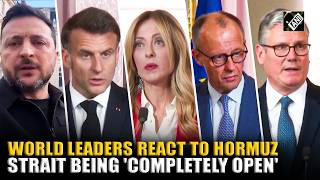 Meloni to Starmer: World leaders react as Iran declares Strait of Hormuz 'completely open'