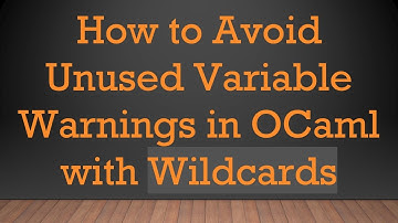 How to Avoid Unused Variable Warnings in OCaml with Wildcards