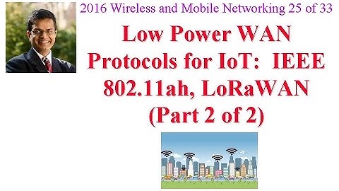 CSE574-16-13B: Low Power WAN Protocols for IoT: IEEE 802.11ah, LoRaWAN (Part 2 of 2)